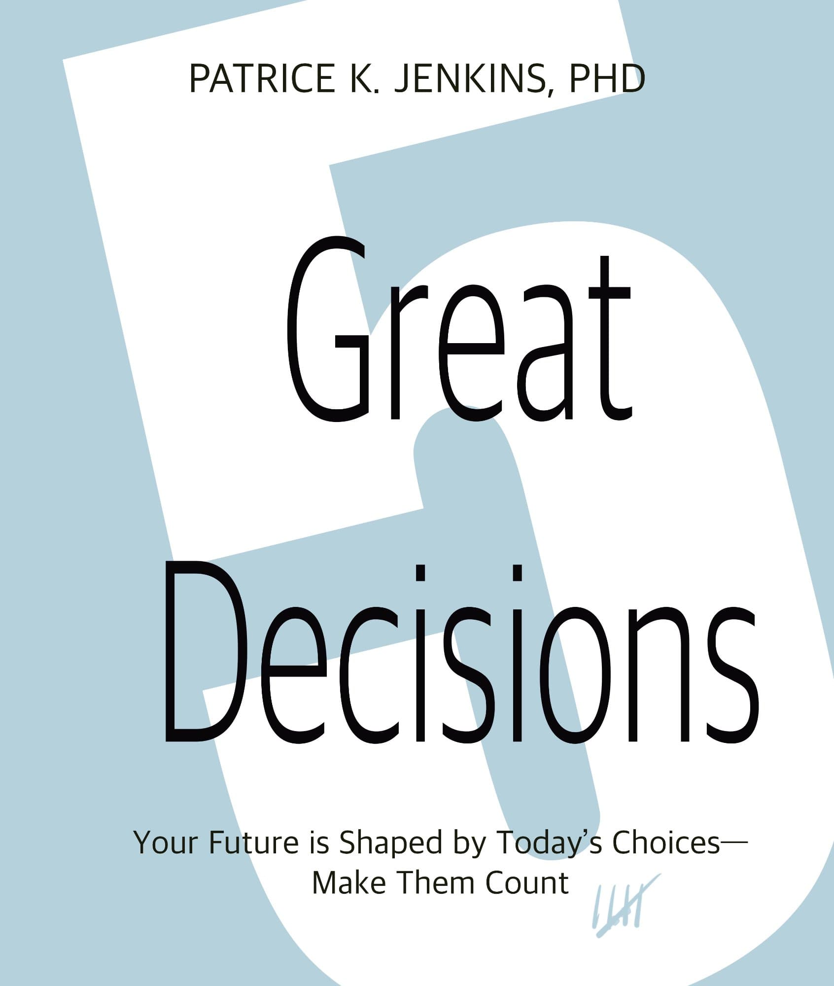 5 Great Decisions by Patrice K. Jenkins, PhD