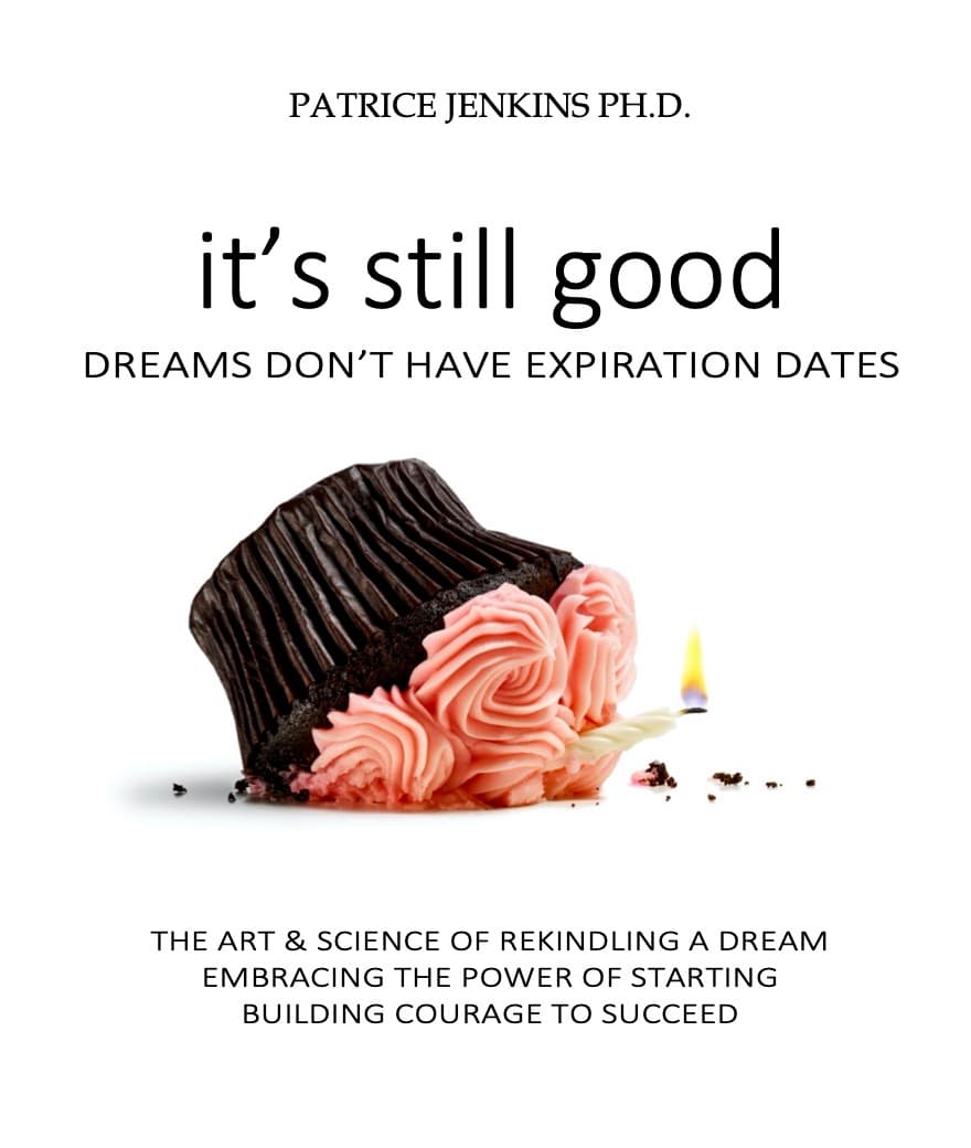 It’s Still Good: Dreams Don’t Have Expiration Dates by Patrice K. Jenkins, PhD